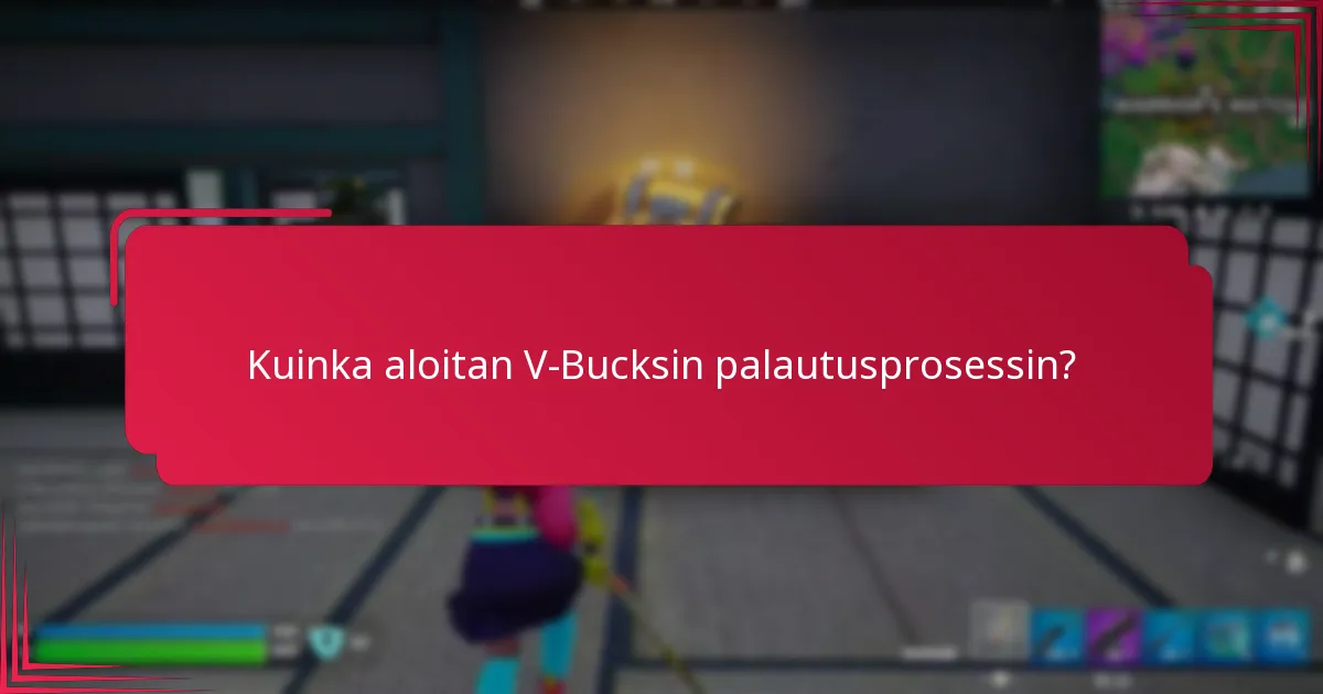 Kuinka aloitan V-Bucksin palautusprosessin?