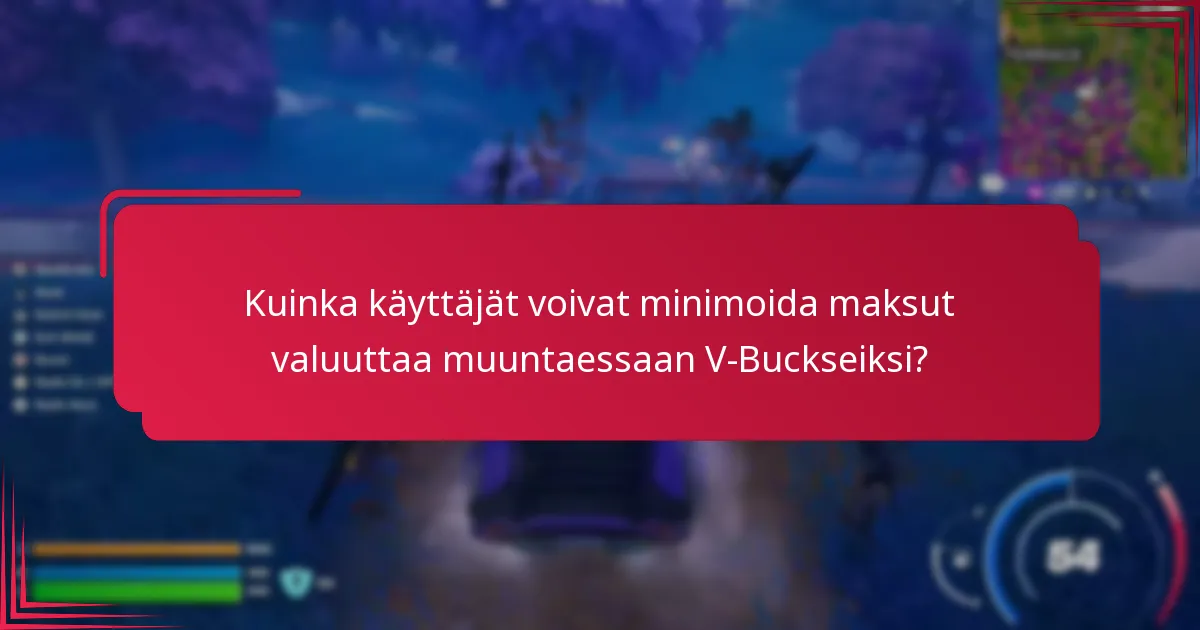 Mitkä maksut liittyvät valuutan muuntamiseen V-Buckseiksi?