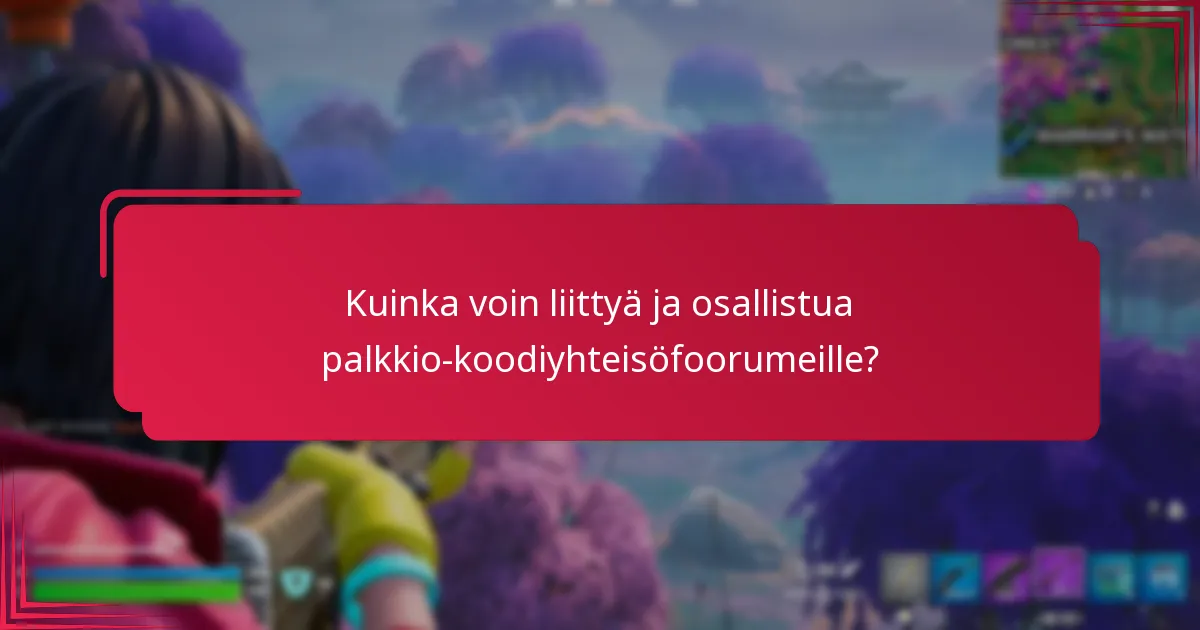 Kuinka voin liittyä ja osallistua palkkio-koodiyhteisöfoorumeille?