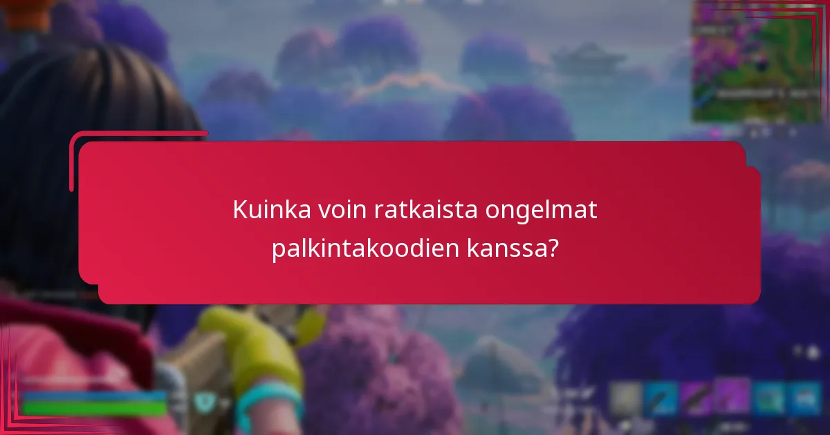Kuinka voin ratkaista ongelmat palkintakoodien kanssa?