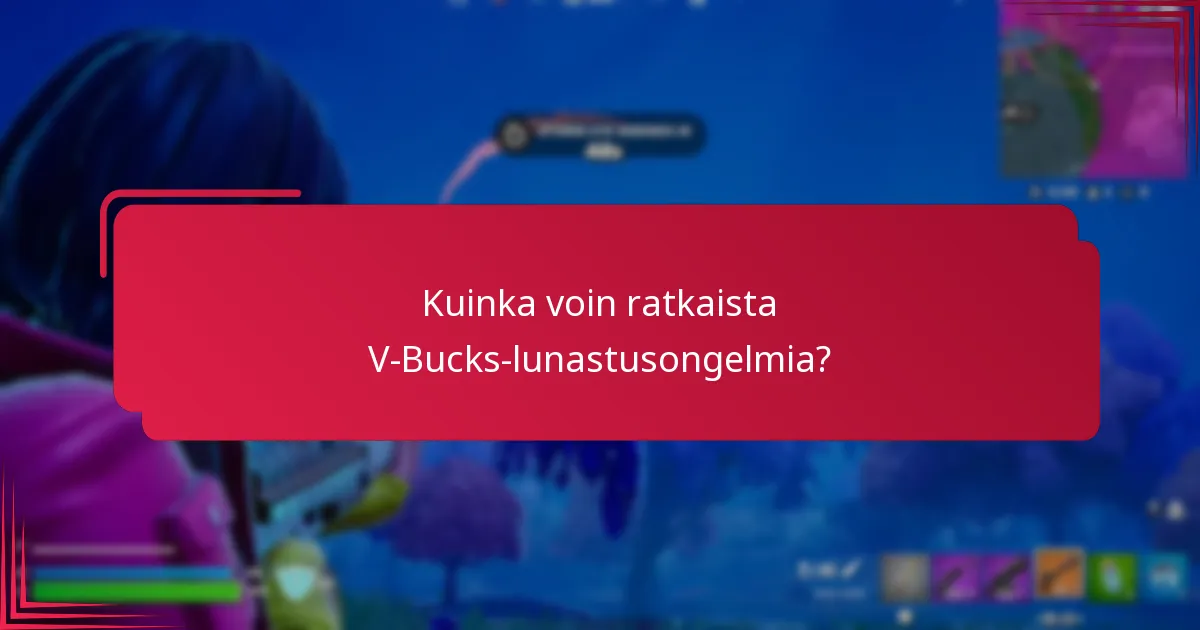 Kuinka voin ratkaista V-Bucks-lunastusongelmia?