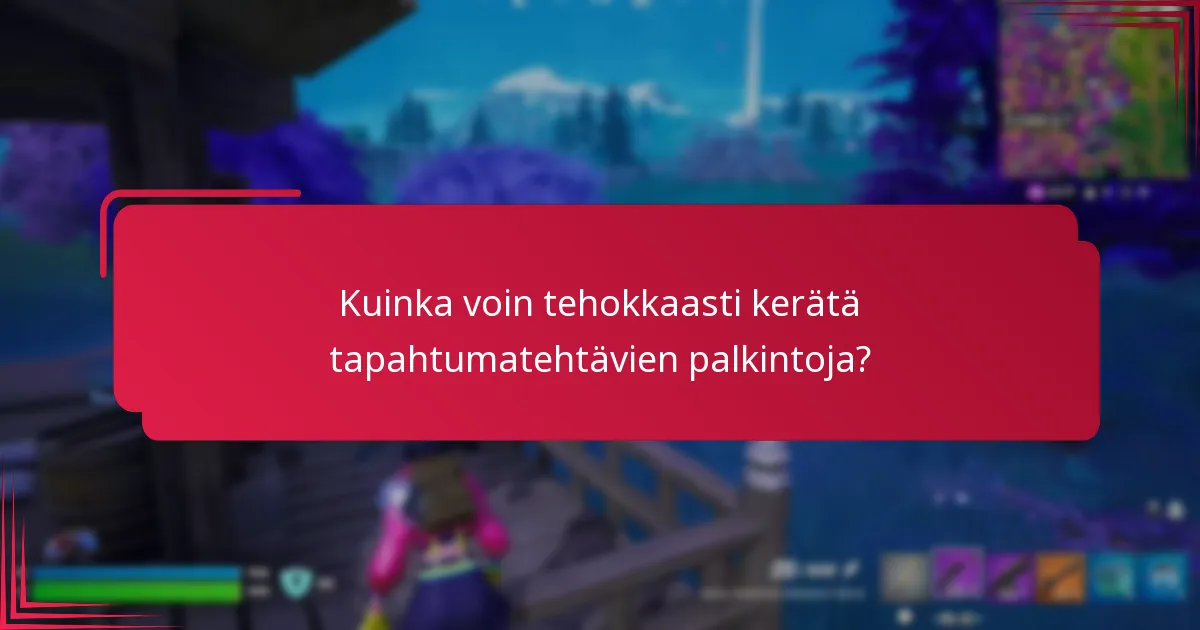 Kuinka voin tehokkaasti kerätä tapahtumatehtävien palkintoja?