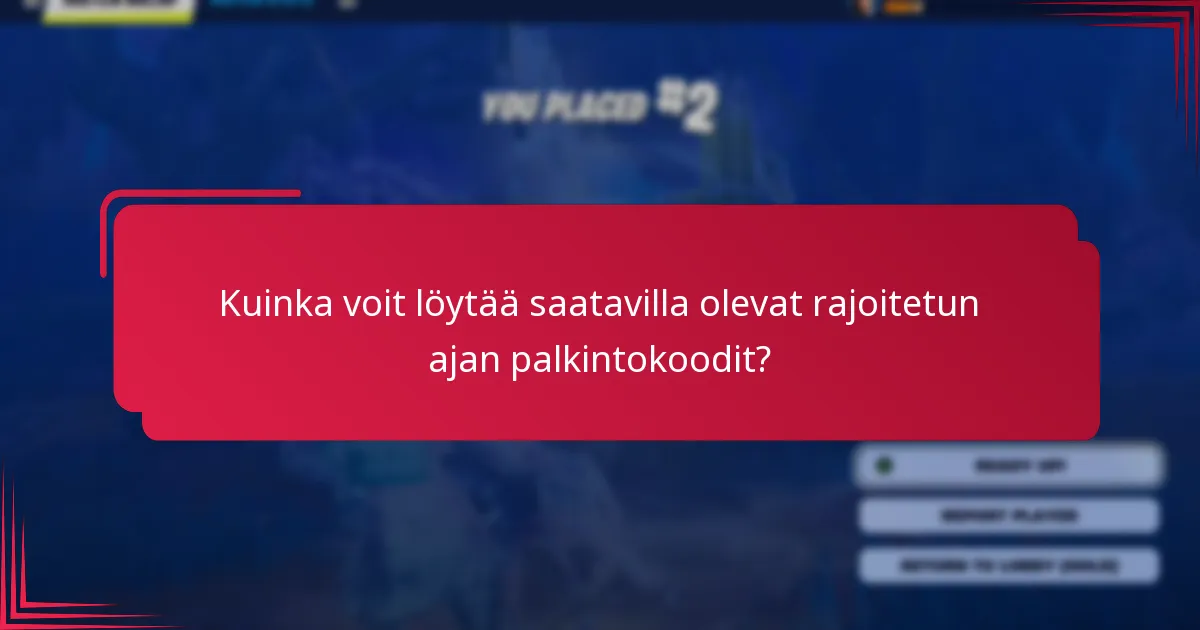Kuinka voit löytää saatavilla olevat rajoitetun ajan palkintokoodit?