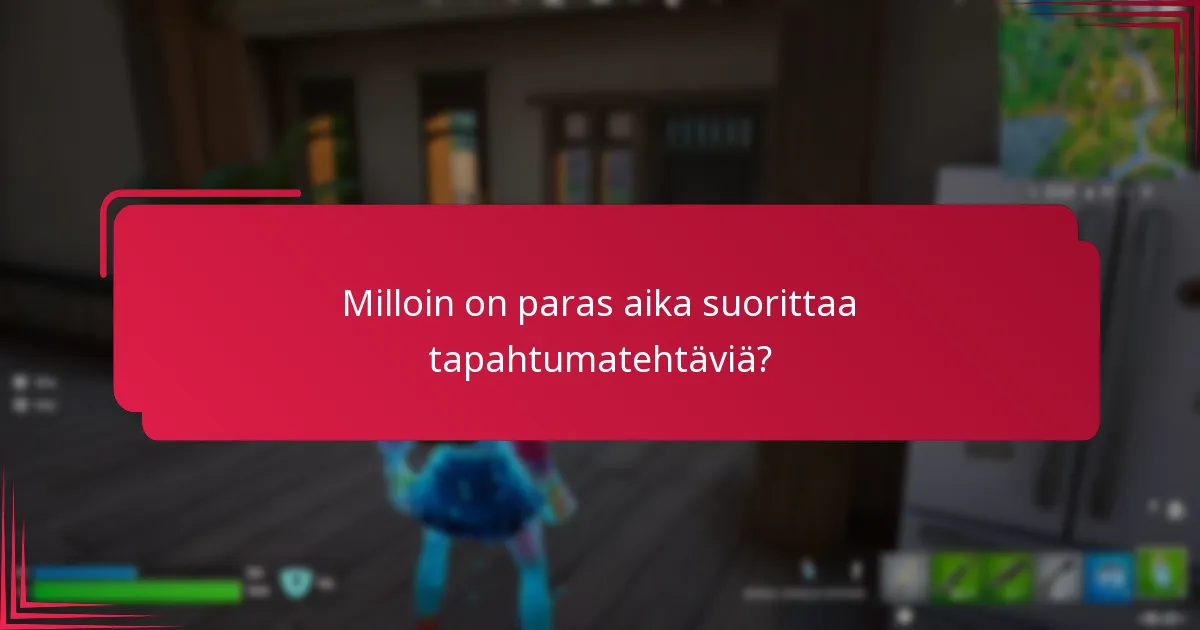 Milloin on paras aika suorittaa tapahtumatehtäviä?