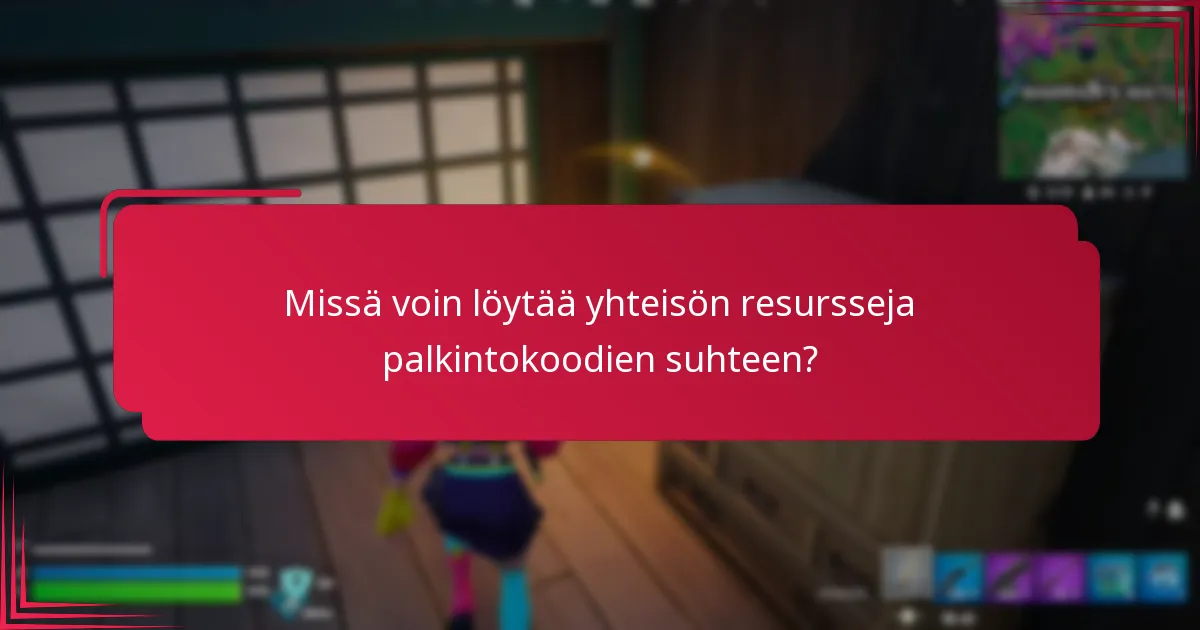 Missä voin löytää yhteisön resursseja palkintokoodien suhteen?