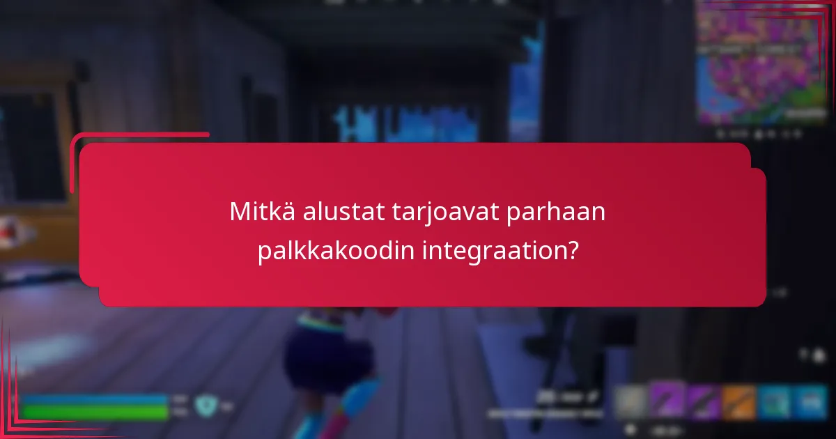 Mitkä alustat tarjoavat parhaan palkkakoodin integraation?