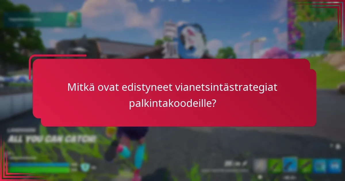 Mitkä ovat edistyneet vianetsintästrategiat palkintakoodeille?