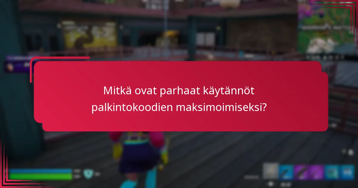 Mitkä ovat parhaat käytännöt palkintokoodien maksimoimiseksi?