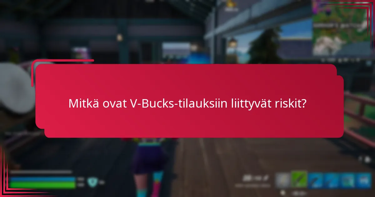 Mitkä ovat V-Bucks-tilauksiin liittyvät riskit?