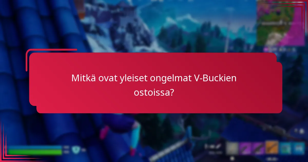 Mitkä ovat yleiset ongelmat V-Buckien ostoissa?