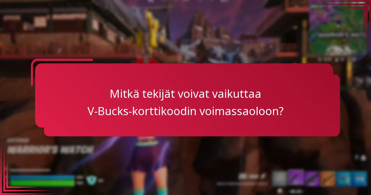 Mitkä tekijät voivat vaikuttaa V-Bucks-korttikoodin voimassaoloon?